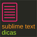 Sublime Text Dicas - Artigos, tutoriais e dicas em português Sublime Text Dicas - Artigos, tutoriais e dicas em português