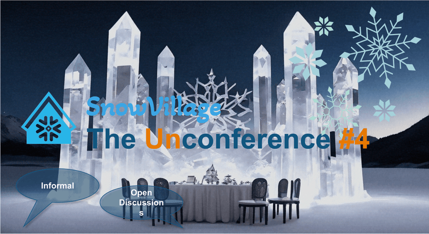 SnowVillage Unconference #4 – 初心者大歓迎!聞き専/飛入登壇, ご自由なスタイルで! -