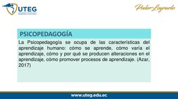 La Psicopedagogía se ocupa de las características del
aprendizaje humano: cómo se aprende, cómo varía el
aprendizaje, cómo y