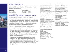 More information
If you would like more details on the information in this
handbook, please contact:
VicRoads
Tel: 13 1171
Vi