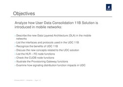 © Ericsson AB 2011 | Introduction | Figure 1-3
Objectives
Analyze how User Data Consolidation 11B Solution is
introdu