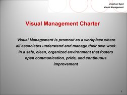 3
Zeeshan Syed
Visual Management
Visual Management Charter
Visual Management is promout as a workplace where
all associa