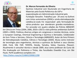 Dr. Marcos Fernandes de Oliveira
Químico Industrial com Doutorado em Engenharia de
Materiais pela Escola Politécnica da USP e