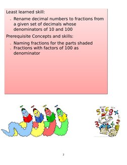 2
Least learned skill:
Rename decimal numbers to fractions from
a given set of decimals whose
denominators of 10 and 100
Pr