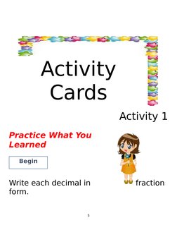 Activity 1
Practice What You
Learned
Write each decimal in
fraction
form.
5
Activity
Cards
Begin