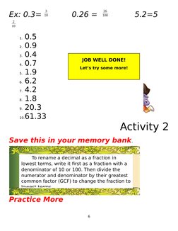Ex: 0.3=
3
10
0.26 =
26
100
5.2=5
2
10
Activity 2
Save this in your memory bank.
Practice More
6
To rename a decimal as a fr