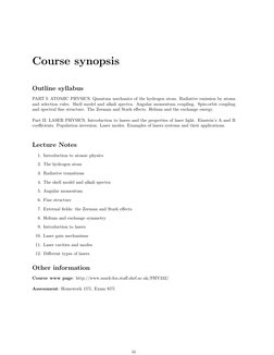 Course synopsis
Outline syllabus
PART I: ATOMIC PHYSICS. Quantum mechanics of the hydrogen atom. Radiative emission by atoms