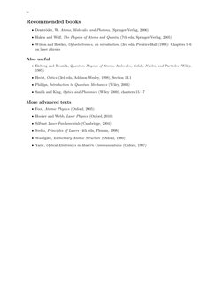 iv
Recommended books
• Demtr¨oder, W. Atoms, Molecules and Photons, (Springer-Verlag, 2006)
• Haken and Wolf, The Physics of