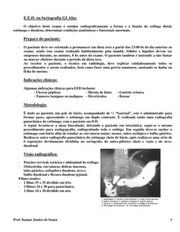 E.E.D. ou Seriografia GI Alta:
O objetivo deste exame é estudar radiograficamente a forma e a função do esôfago di