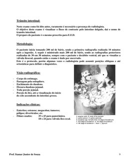 Trânsito intestinal:
Neste exame como foi dito antes, raramente é necessário a presença do radiologista.
O ob