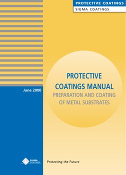 PROTECTIVE
COATINGS MANUAL
PREPARATION AND COATING
OF METAL SUBSTRATES
S I G M A C O AT I N G S
PROTECTIVE COATINGS
Prote