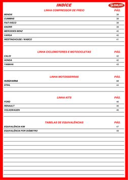INDÍCE
LINHA COMPRESSOR DE FREIO
LINHA CICLOMOTORES E MOTOCICLETAS
LINHA MOTOSSERRAS
CALOI
HONDA
YAMAHA
HUSQVARNA
KNORR
MERCE