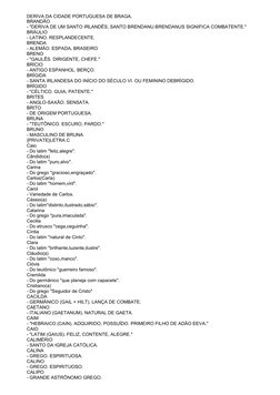 DERIVA DA CIDADE PORTUGUESA DE BRAGA.
BRANDÃO
- "DERIVA DE UM SANTO IRLANDÊS, SANTO BRENDANU.BRENDANUS SIGNIFICA COMBATENTE."