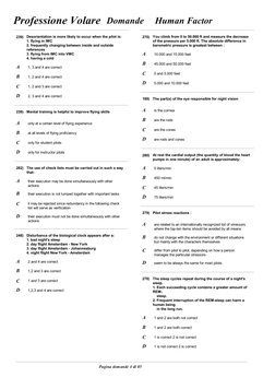 Domande
Human Factor
Professione Volare
239)
Desorientation is more likely to occur when the pilot is:
1. flying in IMC
2. f