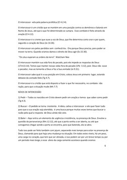 O intercessor vela pela palavra profética (Cl 4.2-4).
O intercessor é um cristão que se mantém em uma posição contra os demô