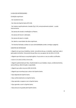 A VIDA DOS INTERCESSORES
Condições espirituais:
. Ser nascido de novo.
. Ser cheio do Espírito Santo (Ef.5.18).
. Ser maduro
