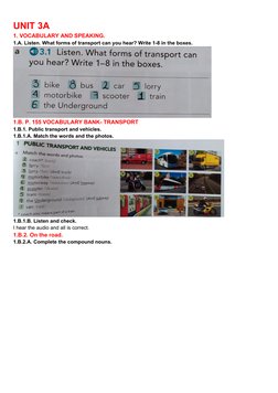 UNIT 3A
1. VOCABULARY AND SPEAKING.
1.A. Listen. What forms of transport can you hear? Write 1-8 in the boxes.
1.B. P. 155 VO