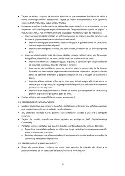 10
•
Tarjeta de video: conjunto de circuitos electrónicos que convierten los datos de salida a
video, cronológicamente
