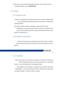 7. Concienciar y hacer meditar al Funcionario Policial, que no porta un arma de
fuego para agredir; sino para PROTEGER.
1.