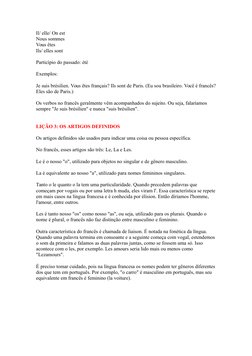 Il/ elle/ On est
Nous sommes
Vous êtes
Ils/ elles sont
Particípio do passado: été
Exemplos:
Je suis brésilien. Vous êtes fra