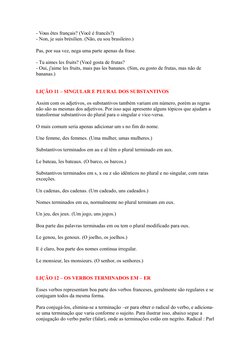 - Vous êtes français? (Você é francês?)
- Non, je suis brésilien. (Não, eu sou brasileiro.)
Pas, por sua vez, nega uma parte