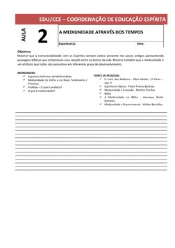 EDU/CCE – COORDENAÇÃO DE EDUCAÇÃO ESPÍRITA
AULA
2
A MEDIUNIDADE ATRAVÉS DOS TEMPOS
Expositor(a):
Data:
Objet