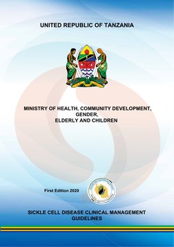 SICKLE CELL DISEASE CLINICAL MANAGEMENT
GUIDELINES
UNITED REPUBLIC OF TANZANIA
MINISTRY OF HEALTH, COMMUNITY DEVELOPMENT,