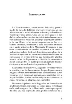 5
Introducción
La Francmasonería, como escuela Iniciática, posee a
modo de método didáctico el avance progresivo de sus
mie