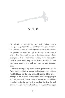 5
o n e
He had left his canoe in the river, tied to a branch of a
low-growing cherry tree. Now there was green marsh
land a