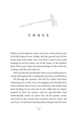 1 0
t h r e e
When my proving time came, snow lay on the round roofs
of all the homes in our village, and the ground and all