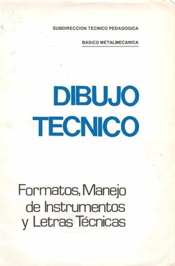 SUBDIRECCION TECNICO PEDAGOGICA
BASICO METALMECANICA
· DIBUJO
TECNICO
Formatos, Manejo
de Instrumentos
y Letras Técnicas