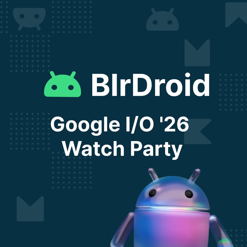 BlrDroid Meetup #130: Google I/O '26 Watch Party