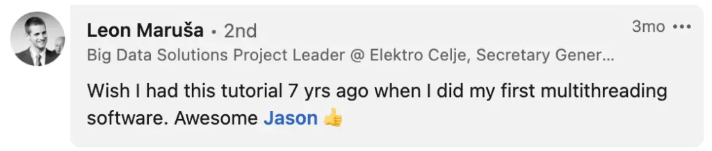 Wish I had this tutorial 7 years ago when I did my first multithreading software. Awesome Jason.