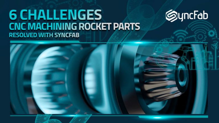 6 Challenges CNC Machining Rocket Parts SyncFab Solutions