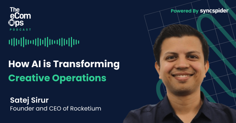 The eCom Ops Podcast, How AI is Transforming Creative Operations, Satej Sirur, Founder and CEO of Rocketium