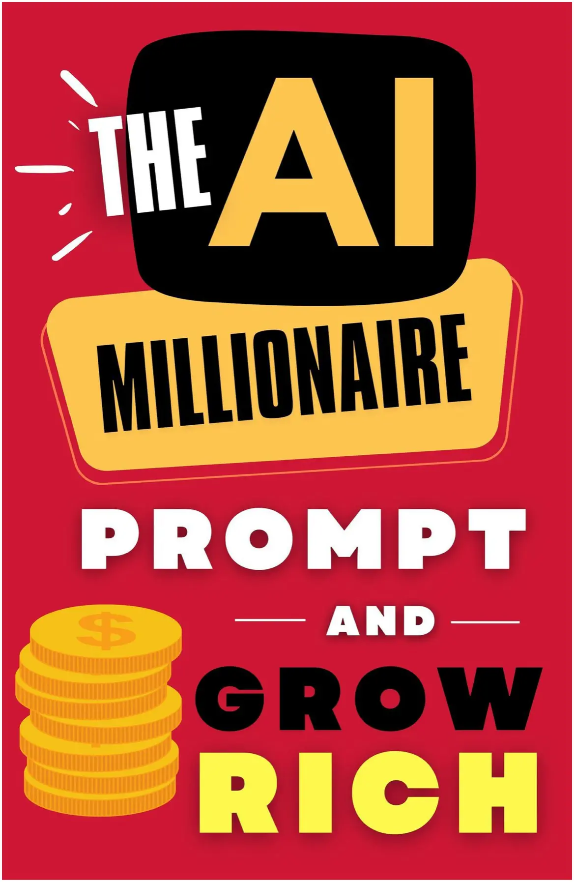 The AI Millionaire: Prompt And Grow Rich – The Art Of Making Money With ChatGPT And Other Powerful AI Tools The AI Millionaire: Prompt And Grow Rich – The Art Of Making Money With ChatGPT And Other Powerful AI Tools