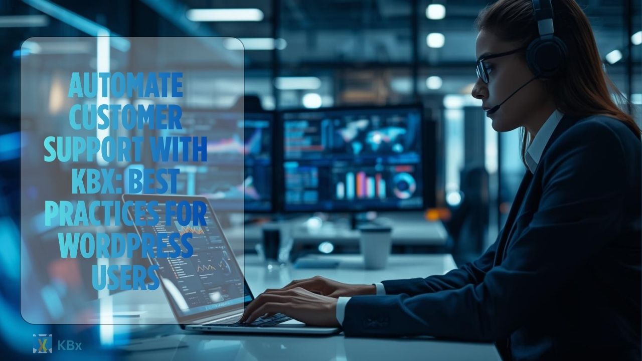 Automate Customer Support with KBx: Best Practices for WordPress Users