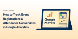 How to Track Event Registrations & Attendance Conversions in Google Analytics