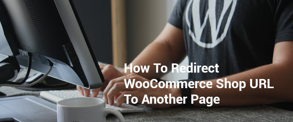 How To Redirect WooCommerce Shop URL To Another Page