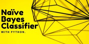 Naive Bayes Classifier With Python