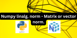 Numpy Linalg Norm Matrix Or Vector Norm