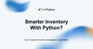 Featured Image For: How To Optimize Inventory Management Using Python