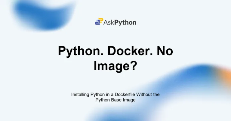 Featured Image For: Installing Python In A Dockerfile Without The Python Base Image