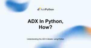 Featured Image For: Understanding The ADX Indicator Using Python