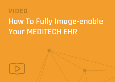 How To Fully Image-enable Your MEDITECH EHR