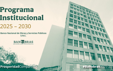 Programa Institucional 2025-2030 Programa Institucional 2025-2030 del Banco Nacional de Obras y Servicios Públicos, S.N.C.
