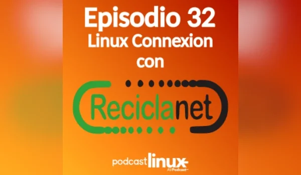Trigesimosegundo audio de Podcast Linux – «Linux Connexion con Reciclanet» (Podcast Linux #32)