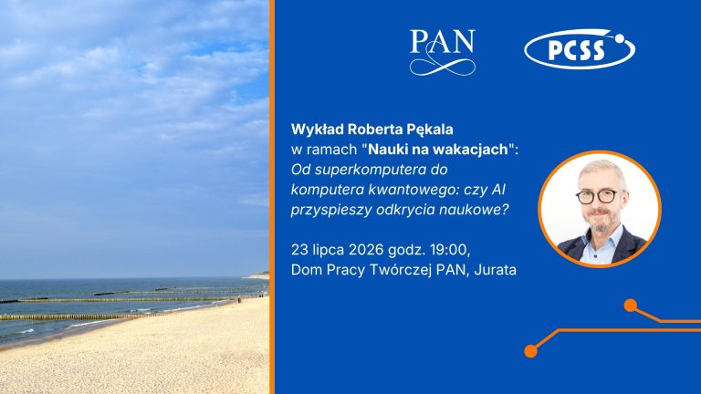 Grafika promująca wykład Roberta Pękały pt. "Od superkomputera do komputera kwantowego: czy AI przyspieszy odkrycia naukowe?" w ramach cyklu "Nauka na wakacjach". Wydarzenie odbędzie się 23 lipca 2026 r. o godz. 19:00 w Domu Pracy Twórczej PAN w Juracie. Po lewej stronie widać plażę z falochronami nad morzem, a po prawej zdjęcie prelegenta oraz logotypy PAN i PCSS na niebieskim tle.