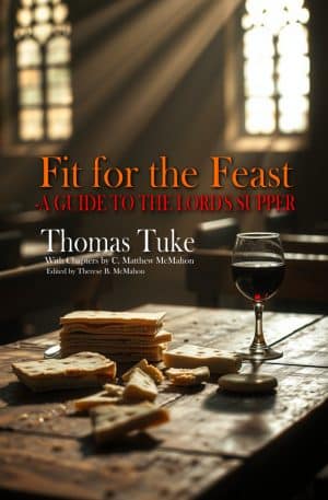 Fit for the Feast - A Guide to the Lord's Supper - by Thomas Tuke (d. 1657)