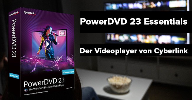 Cyberlink PowerDVD 23 Essentials umsonst runterladen Cyberlink PowerDVD 23 Essentials umsonst runterladen